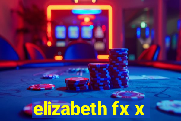 elizabeth fx x